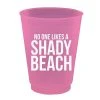 Slant No One Likes A Shady Beach Party Cups